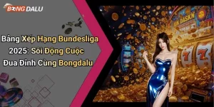 Bảng Xếp Hạng Bundesliga 2025: Sôi Động Cuộc Đua Đỉnh Cùng Bongdalu