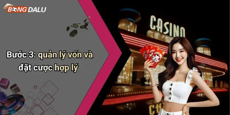 Bước 3: quản lý vốn và đặt cược hợp lý