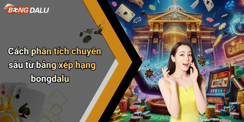 Cách phân tích chuyên sâu từ bảng xếp hạng bongdalu
