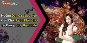 Hướng Dẫn Cá Cược Kèo Xiên Cho Người Mới: Chơi Dễ Dàng Cùng Bongdalu