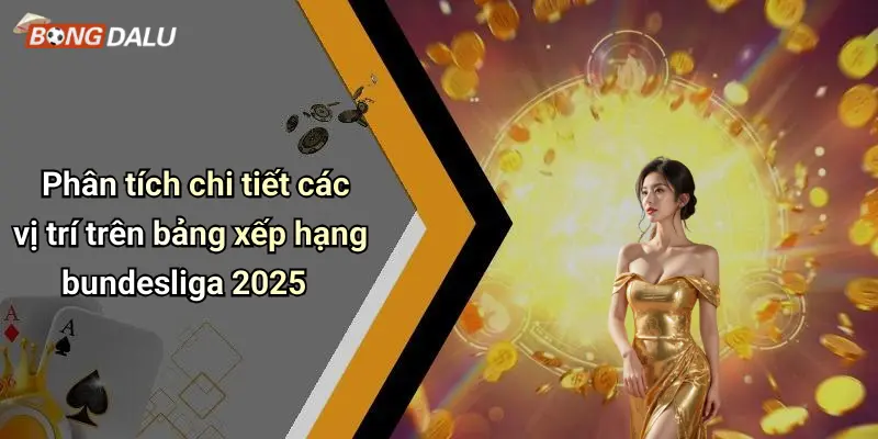 Phân tích chi tiết các vị trí trên bảng xếp hạng bundesliga 2025