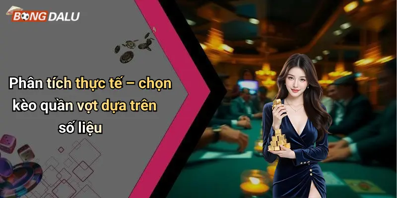 Phân tích thực tế – chọn kèo quần vợt dựa trên số liệu