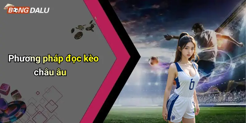 Phương pháp đọc kèo châu âu