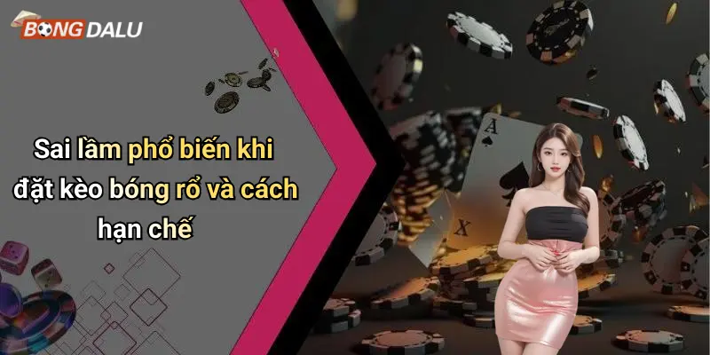 Sai lầm phổ biến khi đặt kèo bóng rổ và cách hạn chế