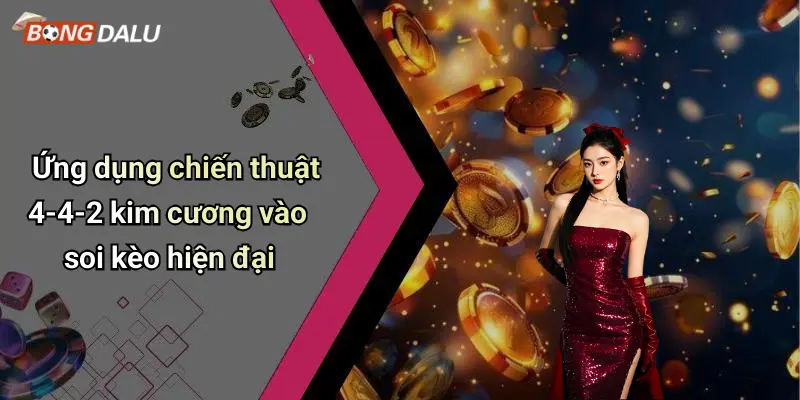 Ứng dụng chiến thuật 4-4-2 kim cương vào soi kèo hiện đại