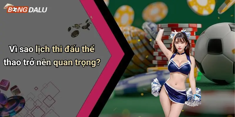 Vì sao lịch thi đấu thể thao trở nên quan trọng?