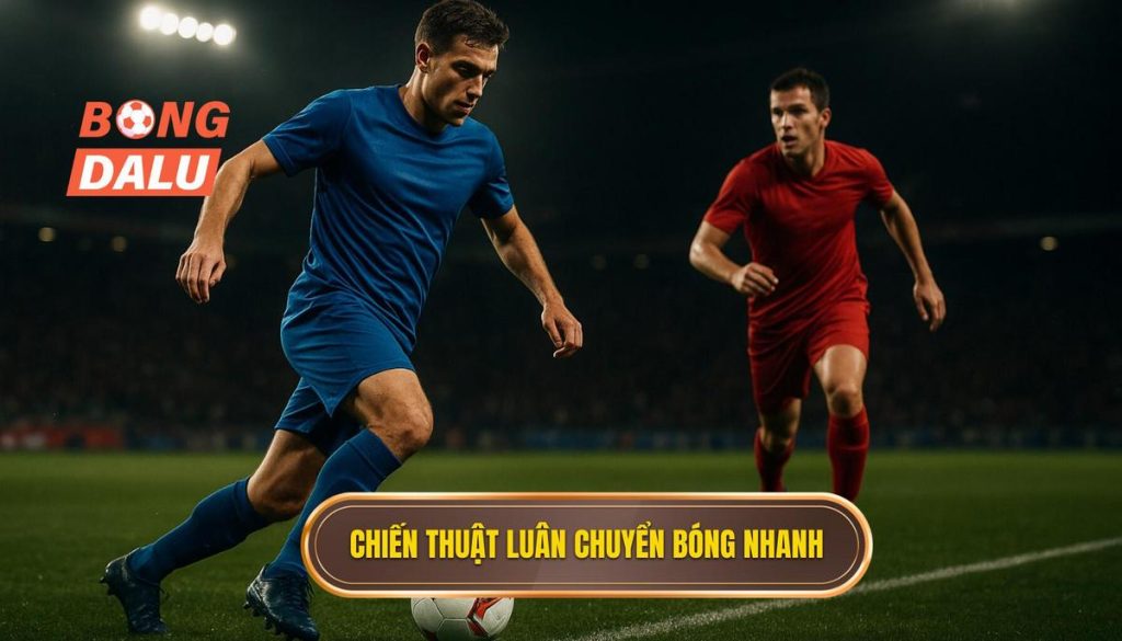 Chiến thuật luân chuyển bóng nhanh