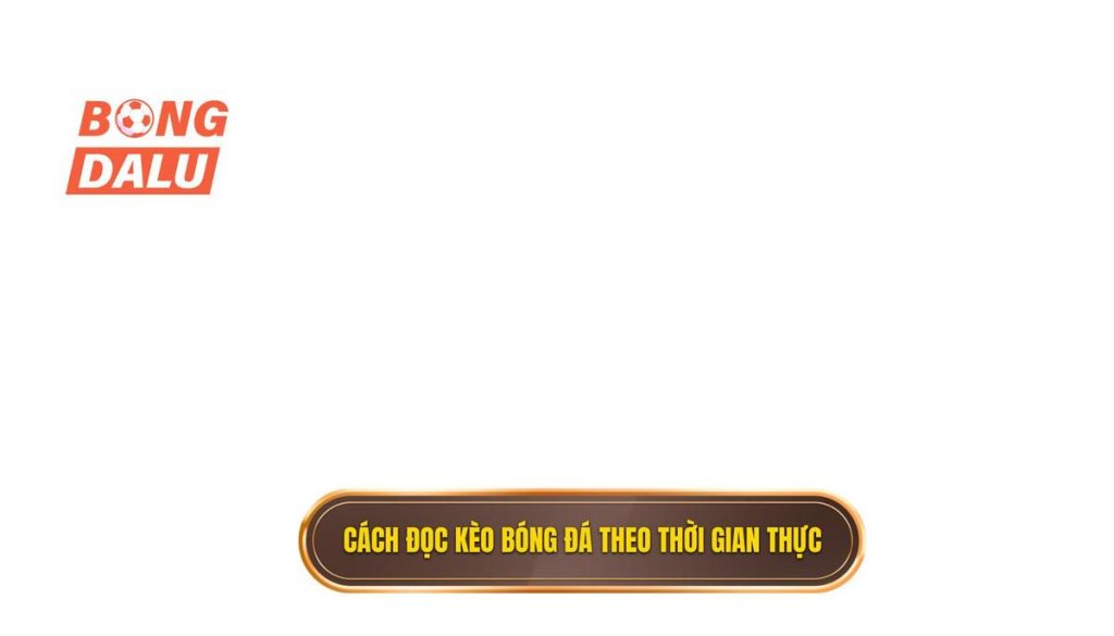 Cách đọc kèo bóng đá theo thời gian thực