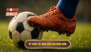 Kỹ thuật sút bóng bằng đầu ngón chân