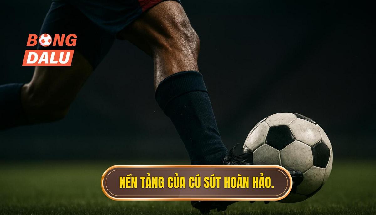 Nền tảng của cú sút hoàn hảo_ Tại sao là lòng bàn chân_