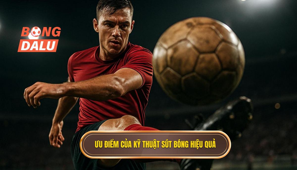 Ưu điểm Chuyên sâu của Kỹ thuật sút bóng bằng đầu ngón chân