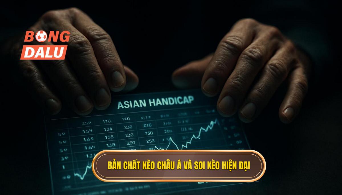 Bản chất thực sự của kèo châu á và tư duy soi kèo hiện đại
