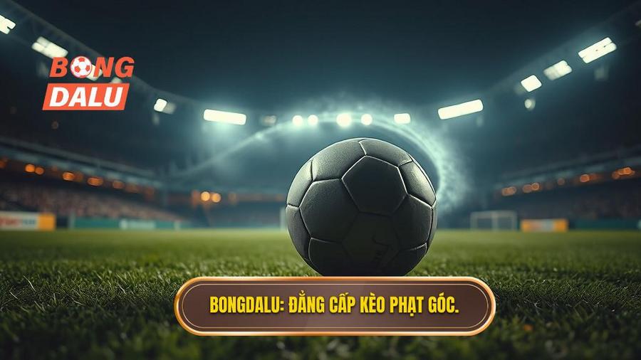 Bongdalu_ Đẳng cấp kèo phạt góc.
