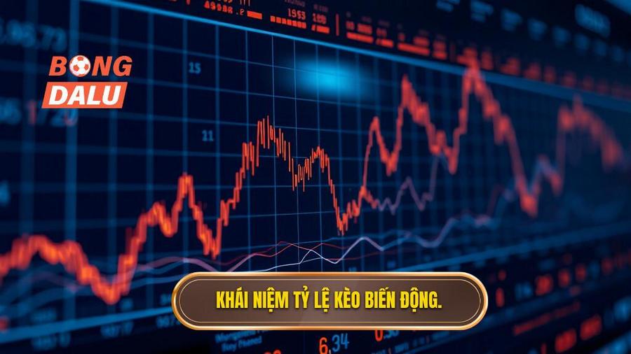 1. Khái niệm tỷ lệ kèo biến động.