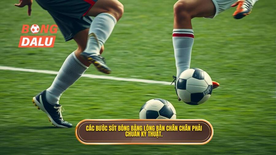Các bước sút bóng bằng lòng bàn chân chân phải chuẩn kỹ thuật