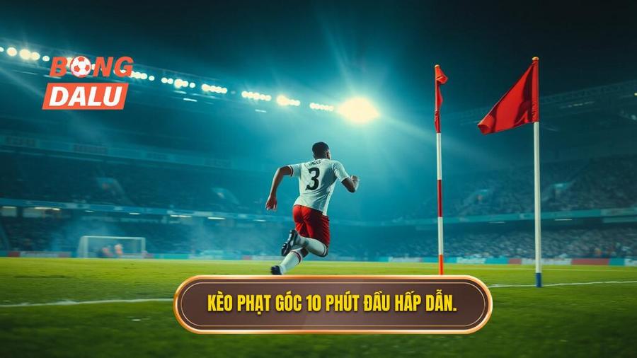 Kèo phạt góc 10 phút đầu hấp dẫn