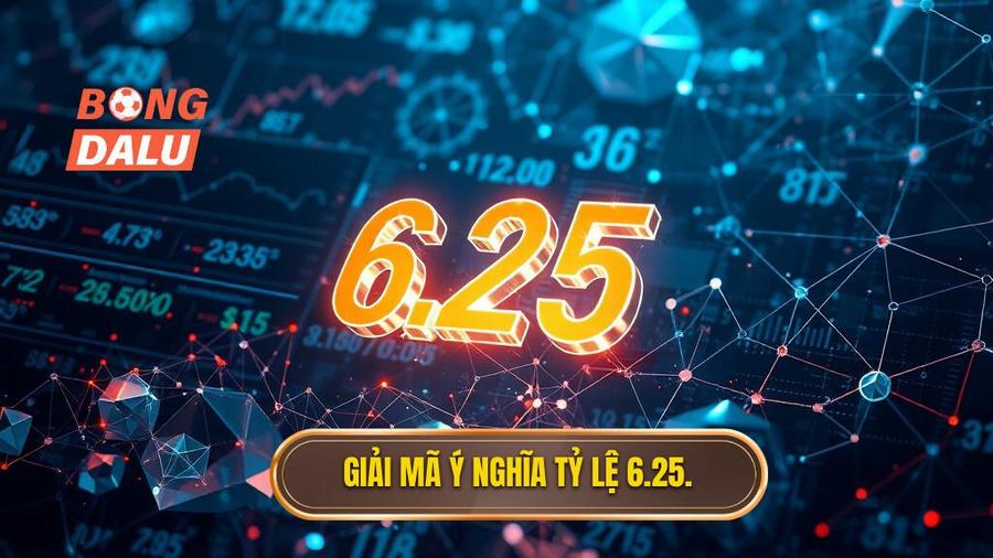 Giải mã ý nghĩa tỷ lệ 6.25