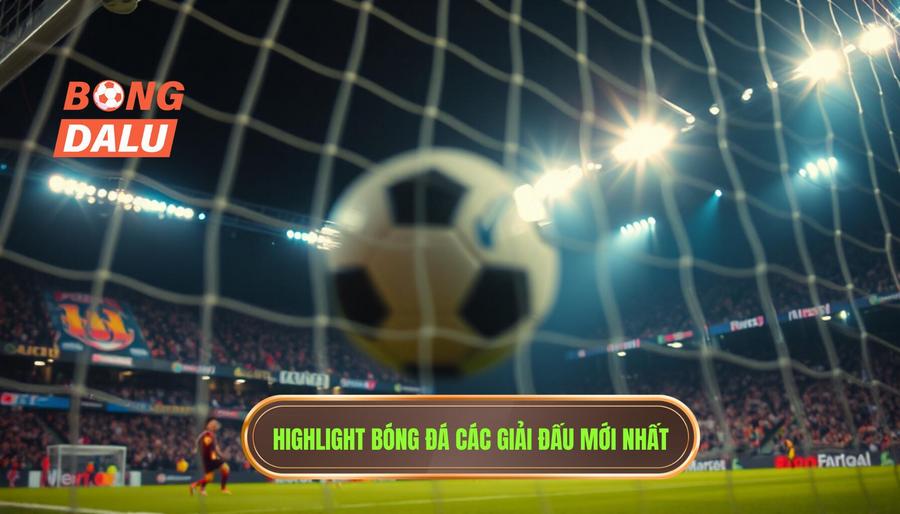 Highlight bóng đá các giải đấu mới nhất