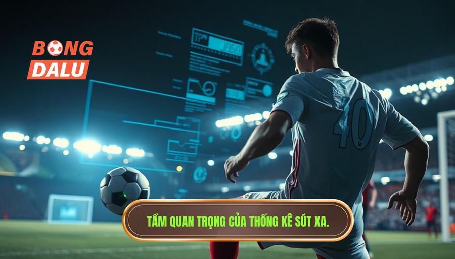 Tại sao thống kê sút xa lại quan trọng trong soi kèo?
