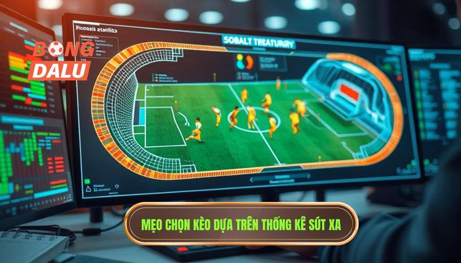 Chi tiết mẹo chọn kèo dựa trên thống kê sút xa cho từng loại kèo